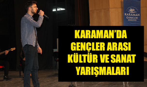 KARAMAN’DA GENÇLER ARASI KÜLTÜR VE SANAT YARIŞMALARI