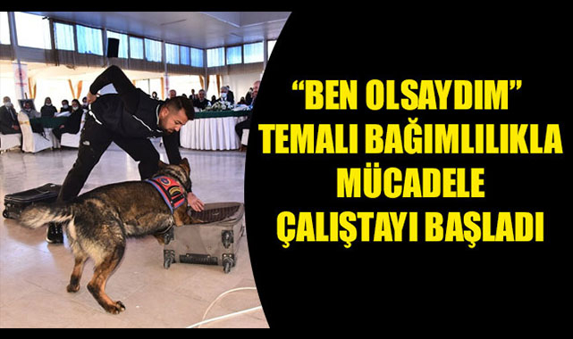 "BEN OLSAYDIM" TEMALI BAĞIMLILIKLA MÜCADELE ÇALIŞTAYI BAŞLADI