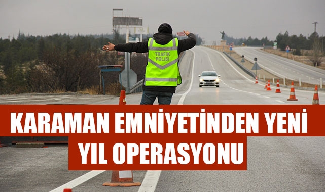 KARAMAN EMNİYETİNDEN YENİ YIL OPERASYONU