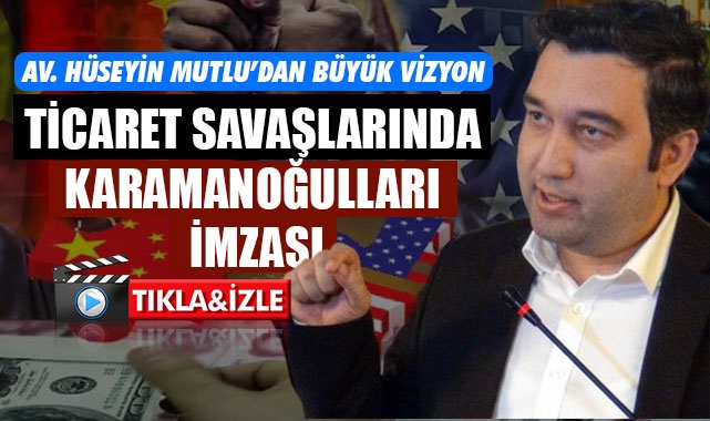 TİCARET SAVAŞLARINDA KARAMANOĞULLARI İMZASI