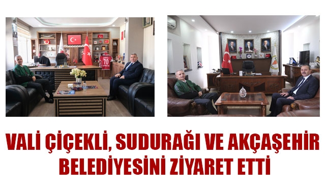 VALİ ÇİÇEKLİ, SUDURAĞI VE AKÇAŞEHİR BELEDİYESİNİ ZİYARET ETTİ