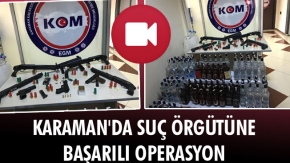 KARAMAN'DA SUÇ ÖRGÜTÜNE BAŞARILI OPERASYON