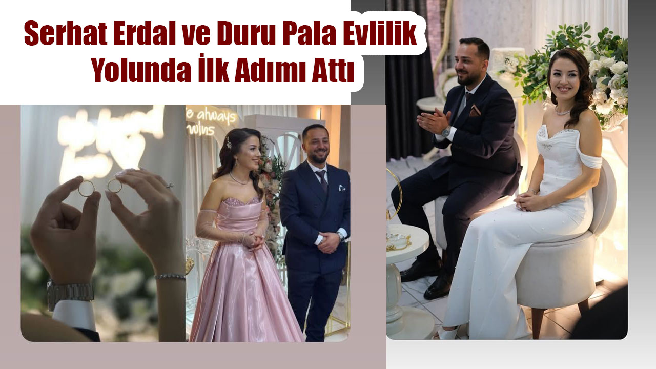 Serhat Erdal ve Duru Pala Evlilik Yolunda İlk Adımı Attı