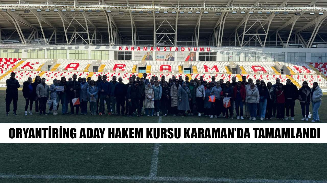 ORYANTİRİNG ADAY HAKEM KURSU KARAMAN’DA TAMAMLANDI