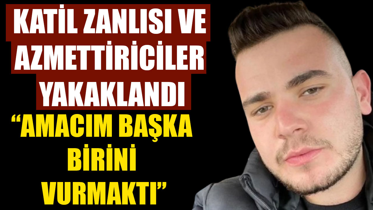 “AMACIM BAŞKA BİRİNİ VURMAKTI”