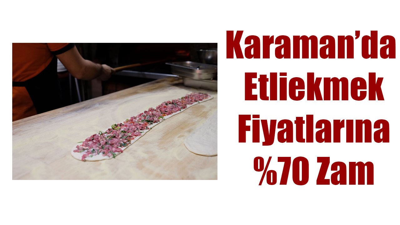 Karaman’da Etliekmek Fiyatlarına %70 Zam