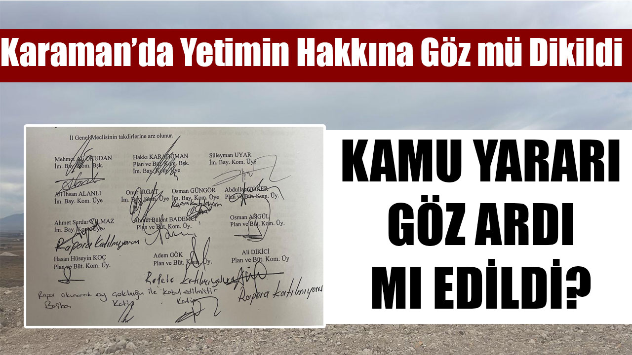 Karaman’da Yetimin Hakkına Göz mü Dikildi